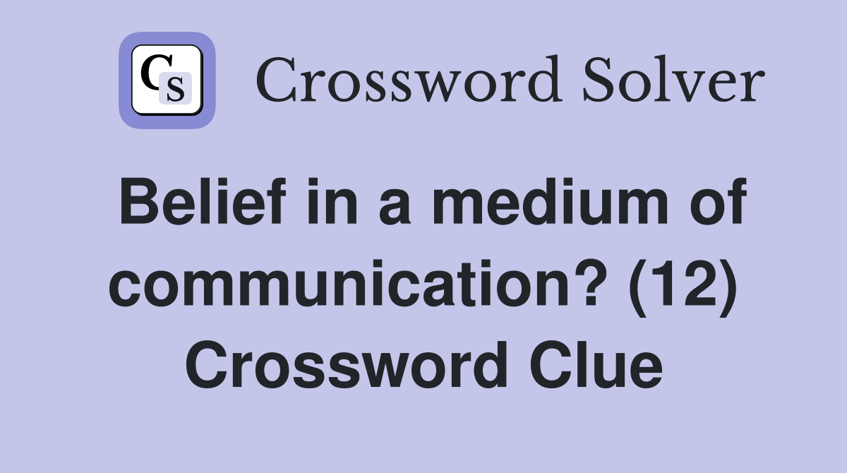 Belief in a medium of communication? (12) Crossword Clue Answers